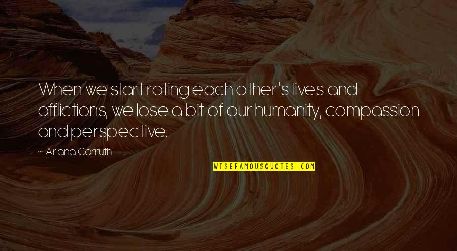 Afflictions Quotes By Ariana Carruth: When we start rating each other's lives and