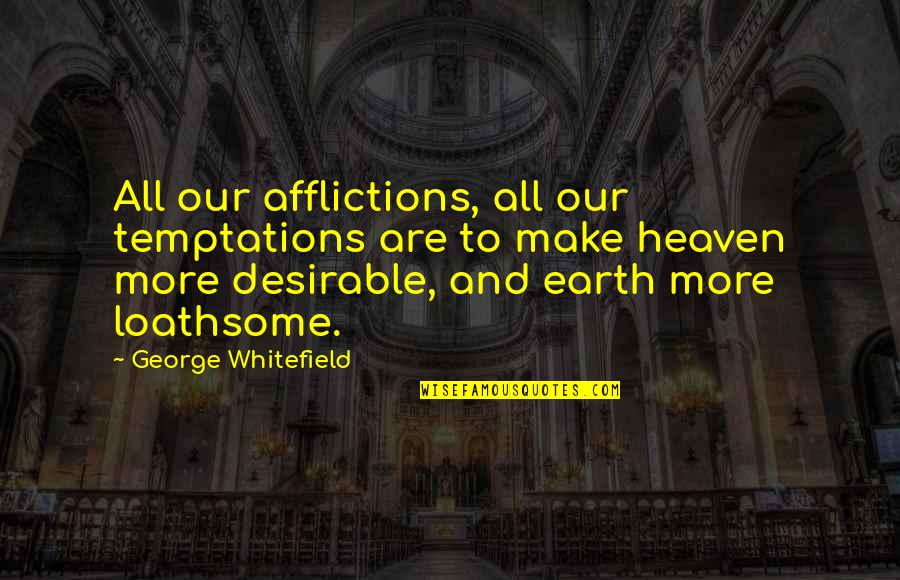 Afflictions Quotes By George Whitefield: All our afflictions, all our temptations are to