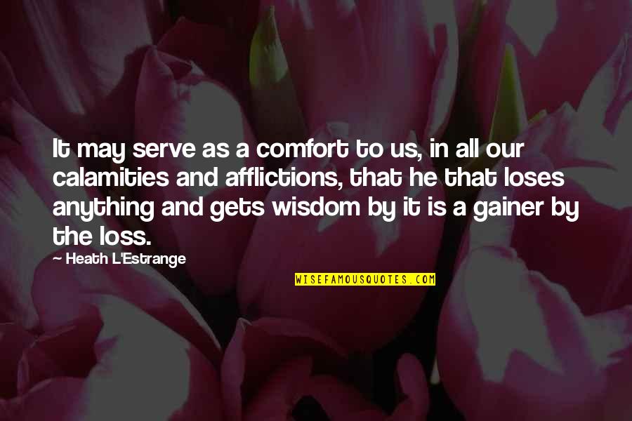 Afflictions Quotes By Heath L'Estrange: It may serve as a comfort to us,