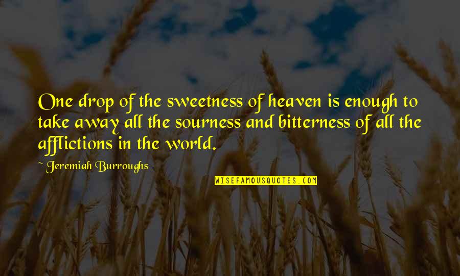 Afflictions Quotes By Jeremiah Burroughs: One drop of the sweetness of heaven is