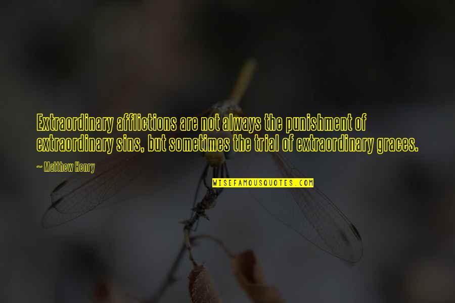 Afflictions Quotes By Matthew Henry: Extraordinary afflictions are not always the punishment of