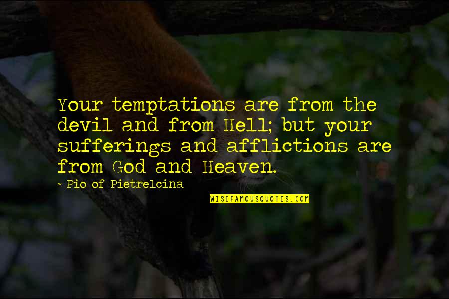 Afflictions Quotes By Pio Of Pietrelcina: Your temptations are from the devil and from