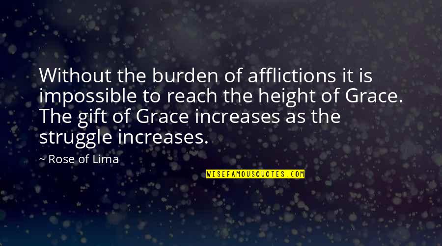 Afflictions Quotes By Rose Of Lima: Without the burden of afflictions it is impossible