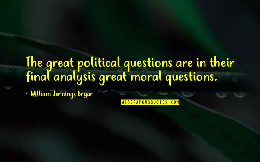 Afflictive Quotes By William Jennings Bryan: The great political questions are in their final