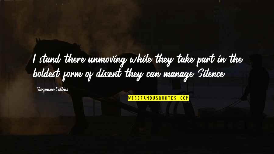 Afflicts Means Quotes By Suzanne Collins: I stand there unmoving while they take part Afflicts Means Quotes By Suzanne Collins: I stand there unmoving while they take part