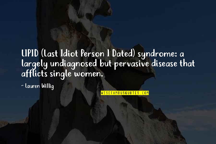 Afflicts Quotes By Lauren Willig: LIPID (Last Idiot Person I Dated) syndrome: a