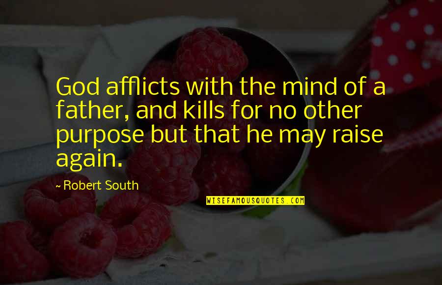 Afflicts Quotes By Robert South: God afflicts with the mind of a father,