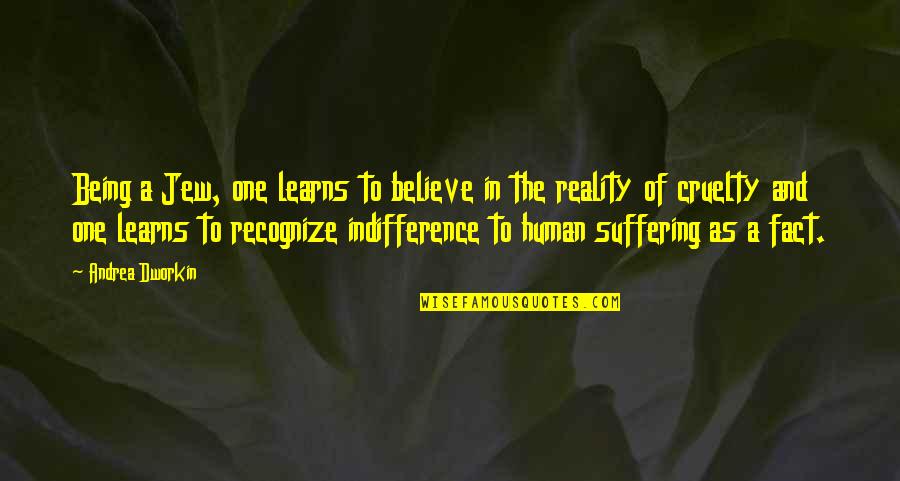 Affluence Antonym Quotes By Andrea Dworkin: Being a Jew, one learns to believe in