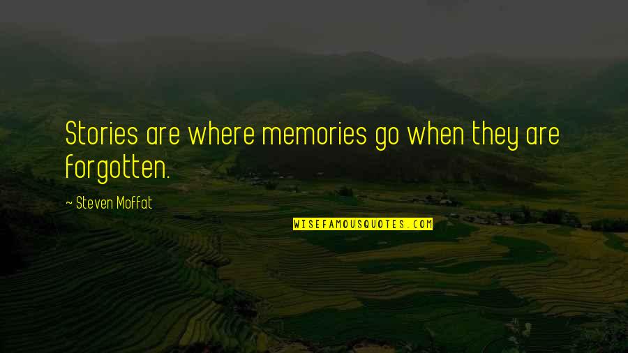 Affluence Corporation Quotes By Steven Moffat: Stories are where memories go when they are Affluence Corporation Quotes By Steven Moffat: Stories are where memories go when they are