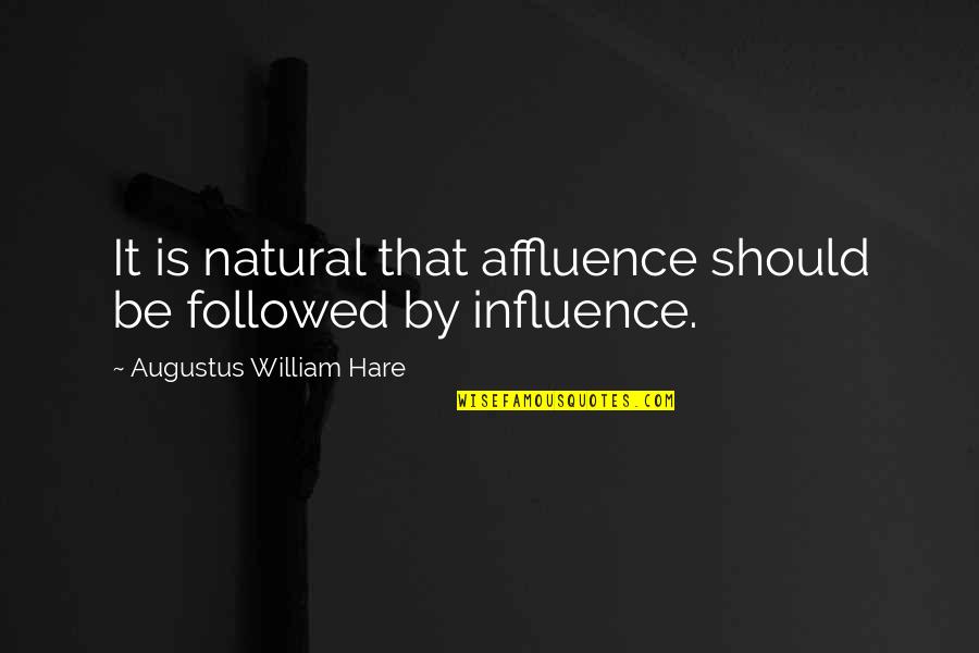 Affluence Quotes By Augustus William Hare: It is natural that affluence should be followed
