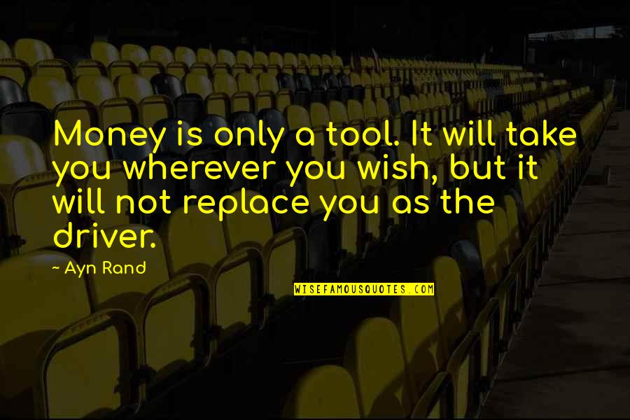 Affluence Quotes By Ayn Rand: Money is only a tool. It will take