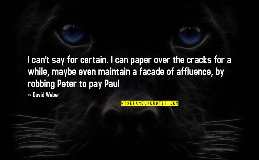 Affluence Quotes By David Weber: I can't say for certain. I can paper