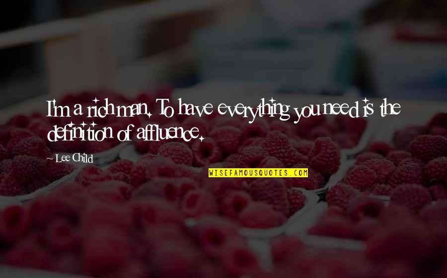 Affluence Quotes By Lee Child: I'm a rich man. To have everything you