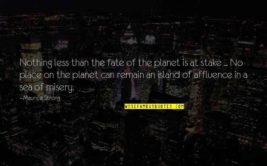 Affluence Quotes By Maurice Strong: Nothing less than the fate of the planet