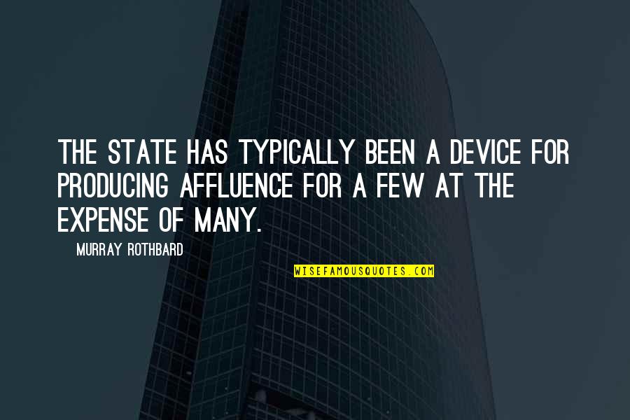 Affluence Quotes By Murray Rothbard: The state has typically been a device for