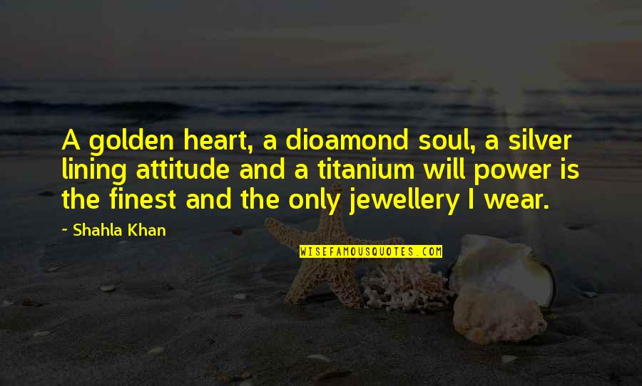 Affluence Quotes By Shahla Khan: A golden heart, a dioamond soul, a silver
