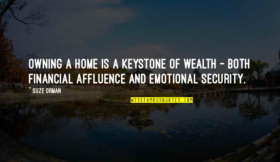 Affluence Quotes By Suze Orman: Owning a home is a keystone of wealth