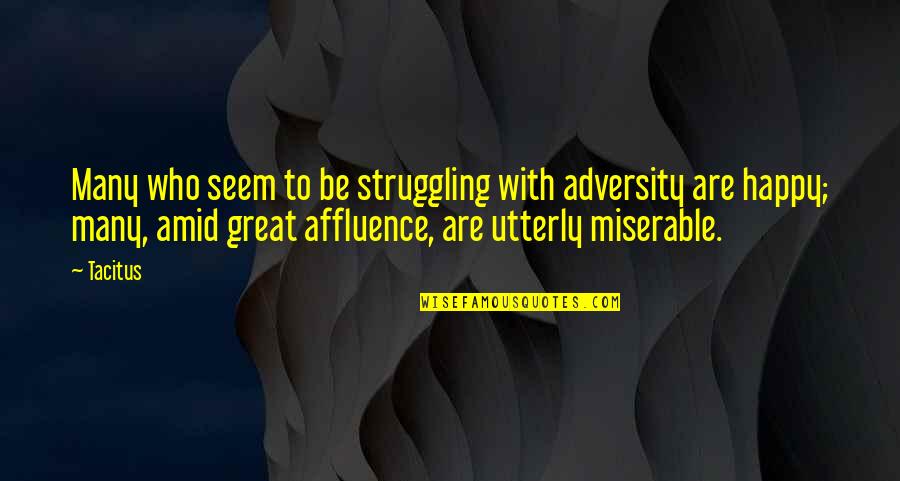 Affluence Quotes By Tacitus: Many who seem to be struggling with adversity