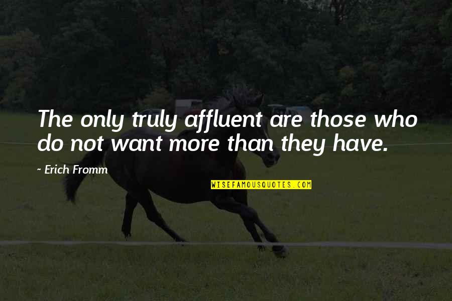 Affluent Quotes By Erich Fromm: The only truly affluent are those who do