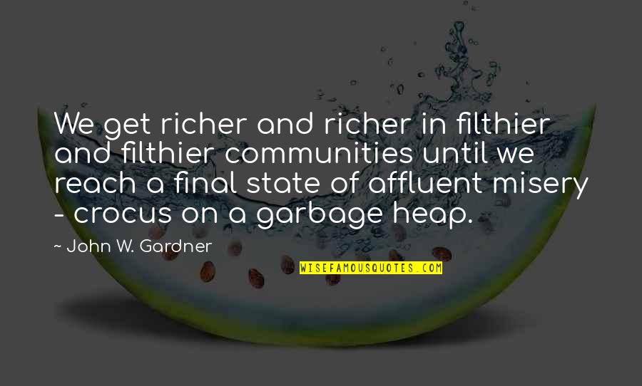 Affluent Quotes By John W. Gardner: We get richer and richer in filthier and
