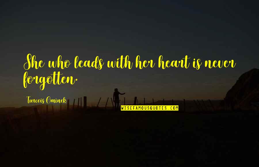 Affluent Staffing Quotes By Turcois Ominek: She who leads with her heart is never Affluent Staffing Quotes By Turcois Ominek: She who leads with her heart is never