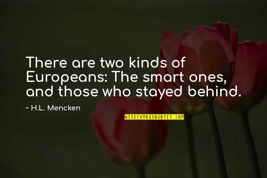 Affluents Danube Quotes By H.L. Mencken: There are two kinds of Europeans: The smart