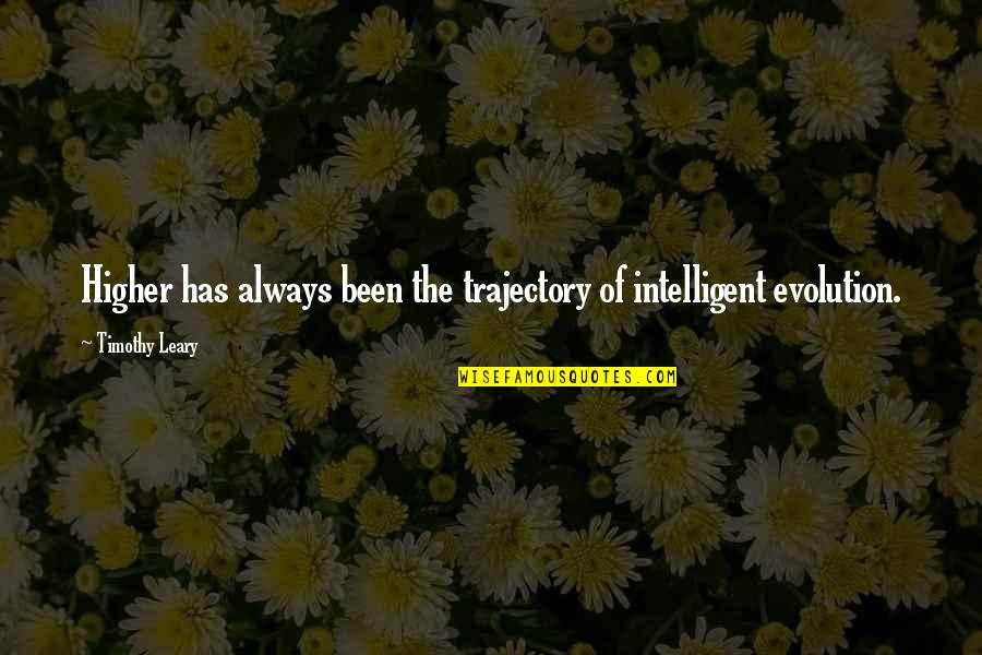 Affolter Construction Quotes By Timothy Leary: Higher has always been the trajectory of intelligent Affolter Construction Quotes By Timothy Leary: Higher has always been the trajectory of intelligent