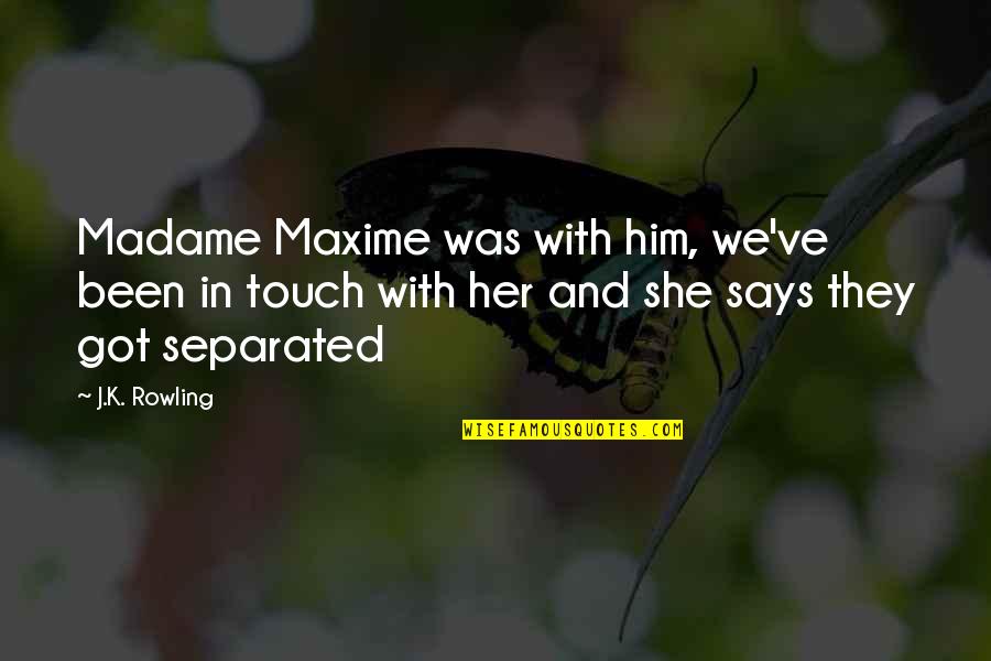 Affonda In Inglese Quotes By J.K. Rowling: Madame Maxime was with him, we've been in Affonda In Inglese Quotes By J.K. Rowling: Madame Maxime was with him, we've been in