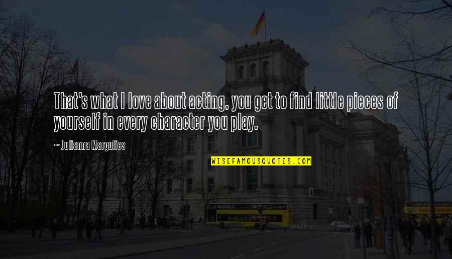 Affonda In Inglese Quotes By Julianna Margulies: That's what I love about acting, you get Affonda In Inglese Quotes By Julianna Margulies: That's what I love about acting, you get