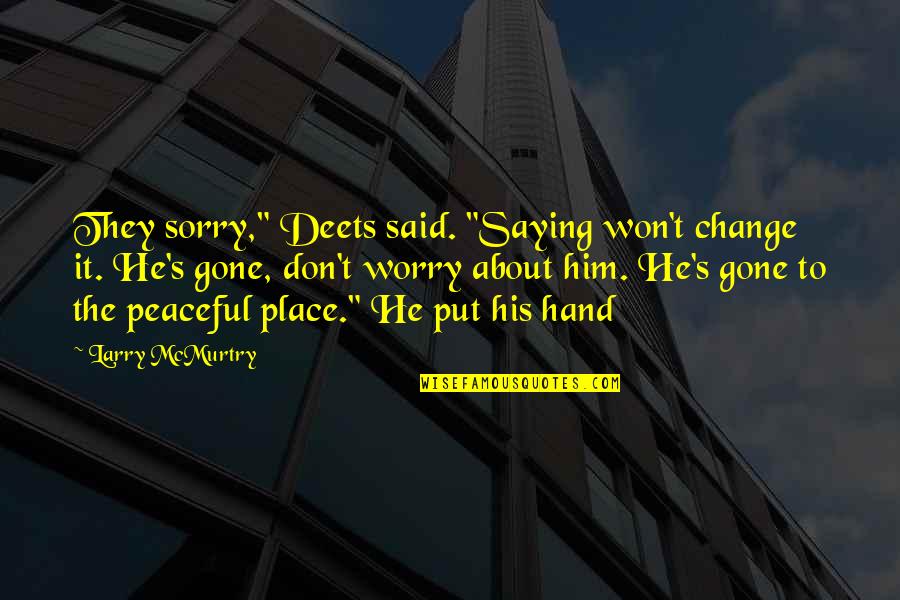 Affonda In Inglese Quotes By Larry McMurtry: They sorry," Deets said. "Saying won't change it. Affonda In Inglese Quotes By Larry McMurtry: They sorry," Deets said. "Saying won't change it.