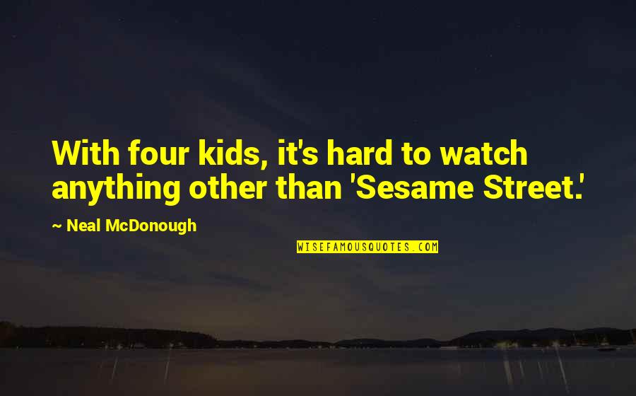 Affonda In Inglese Quotes By Neal McDonough: With four kids, it's hard to watch anything