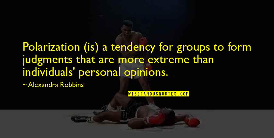 Affondato Quotes By Alexandra Robbins: Polarization (is) a tendency for groups to form