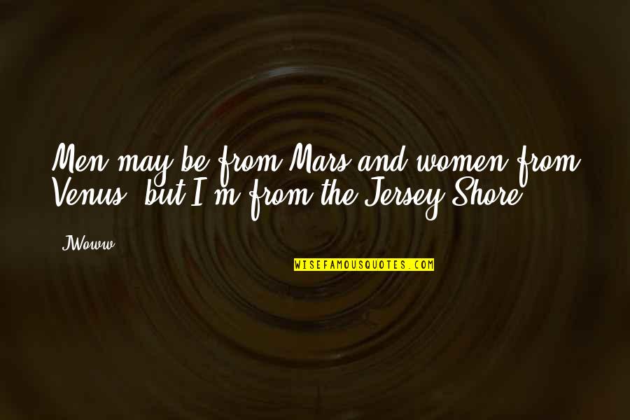 Affondato Quotes By JWoww: Men may be from Mars and women from
