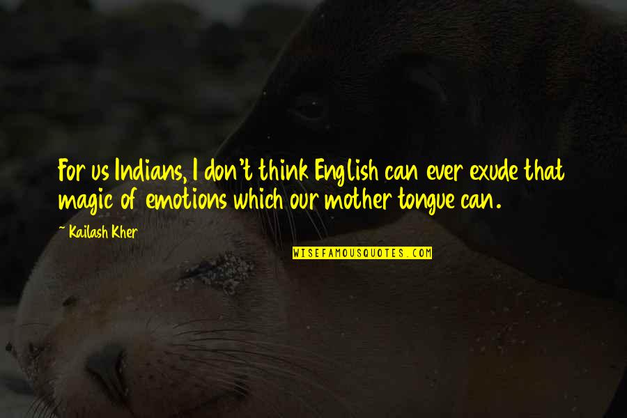 Affondatori Quotes By Kailash Kher: For us Indians, I don't think English can Affondatori Quotes By Kailash Kher: For us Indians, I don't think English can