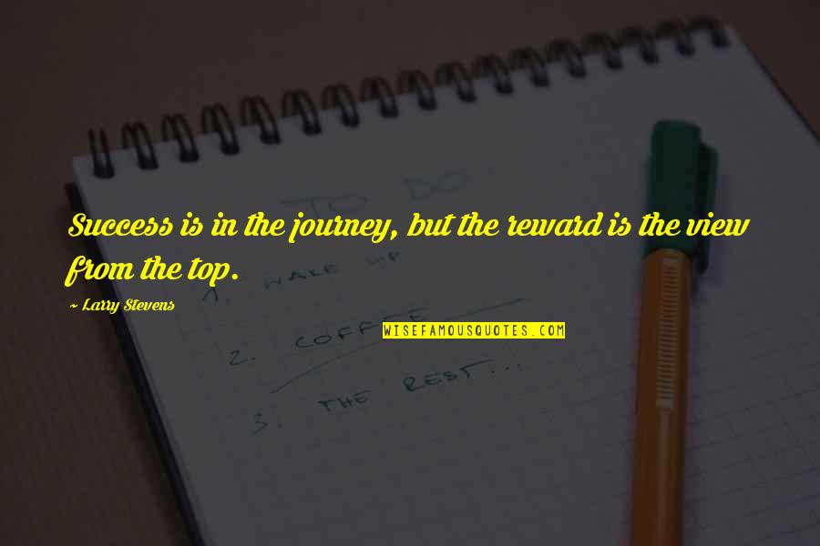 Affondatori Quotes By Larry Stevens: Success is in the journey, but the reward