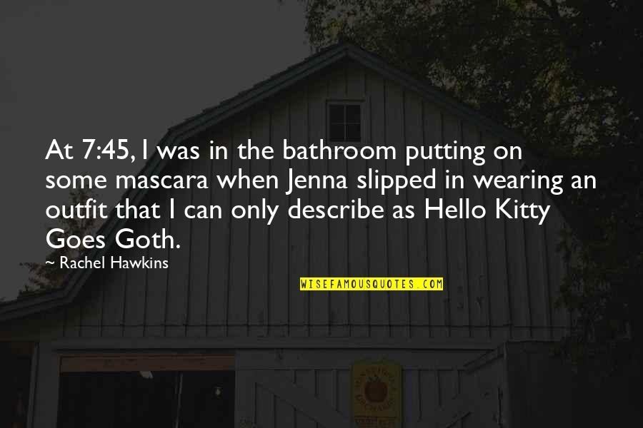 Affondatori Quotes By Rachel Hawkins: At 7:45, I was in the bathroom putting Affondatori Quotes By Rachel Hawkins: At 7:45, I was in the bathroom putting