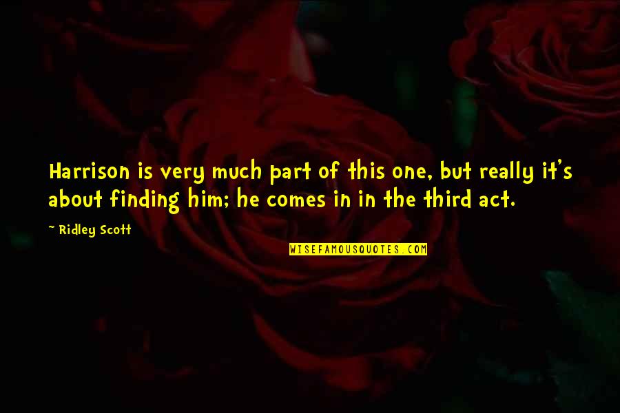 Affondatori Quotes By Ridley Scott: Harrison is very much part of this one, Affondatori Quotes By Ridley Scott: Harrison is very much part of this one,