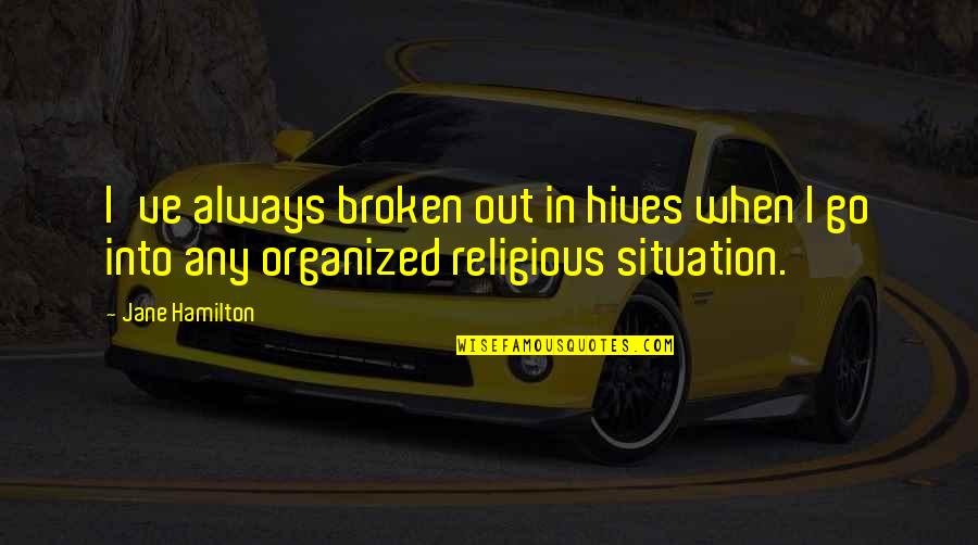 Affonso Eduardo Quotes By Jane Hamilton: I've always broken out in hives when I