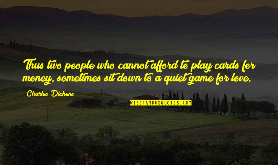 Afford Love Quotes By Charles Dickens: Thus two people who cannot afford to play Afford Love Quotes By Charles Dickens: Thus two people who cannot afford to play