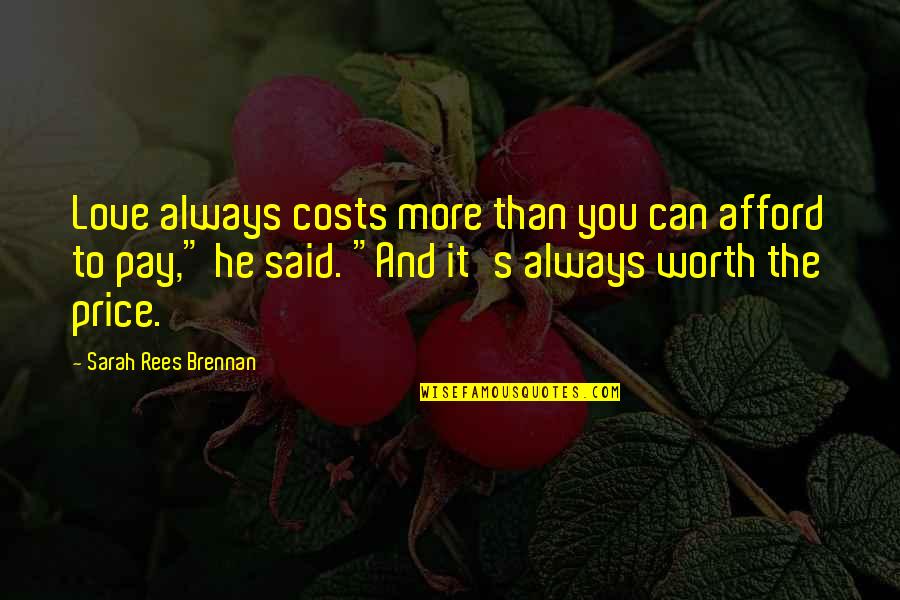 Afford Love Quotes By Sarah Rees Brennan: Love always costs more than you can afford