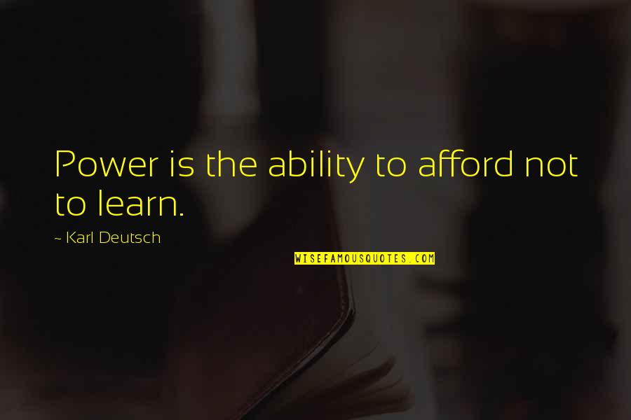 Afford Quotes By Karl Deutsch: Power is the ability to afford not to