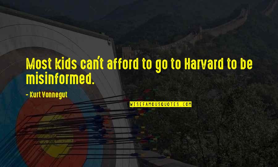 Afford Quotes By Kurt Vonnegut: Most kids can't afford to go to Harvard