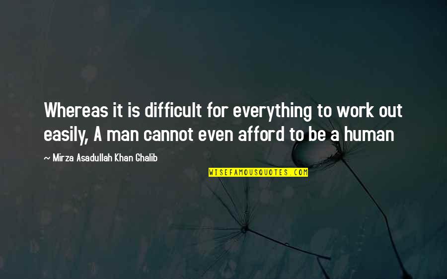 Afford Quotes By Mirza Asadullah Khan Ghalib: Whereas it is difficult for everything to work