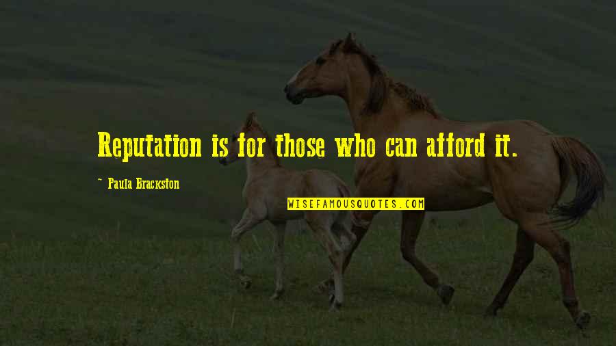 Afford Quotes By Paula Brackston: Reputation is for those who can afford it.