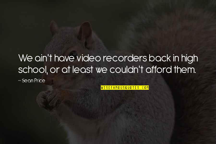 Afford Quotes By Sean Price: We ain't have video recorders back in high