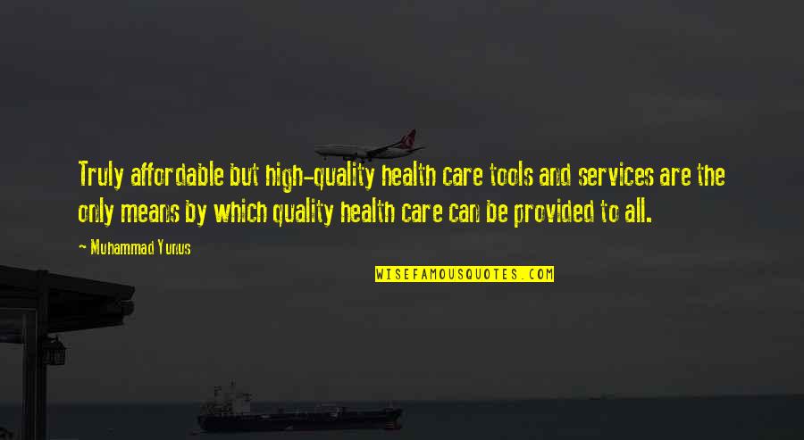 Affordable Health Care Quotes By Muhammad Yunus: Truly affordable but high-quality health care tools and