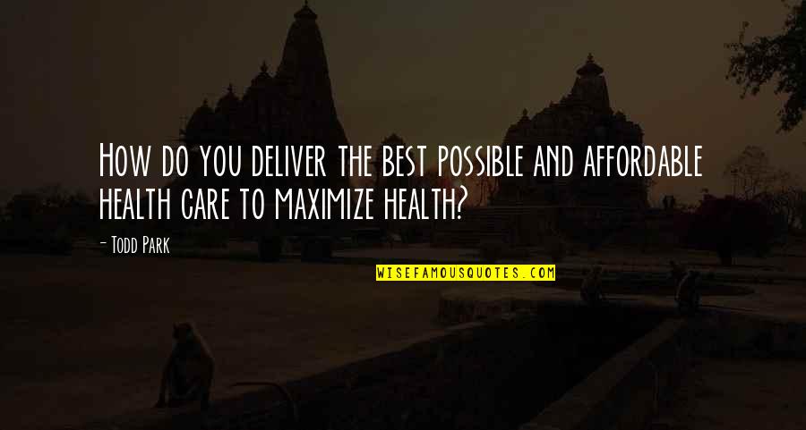 Affordable Health Care Quotes By Todd Park: How do you deliver the best possible and