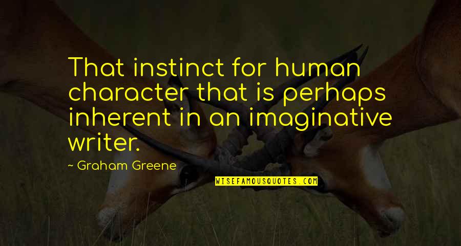 Affordable Prices Quotes By Graham Greene: That instinct for human character that is perhaps