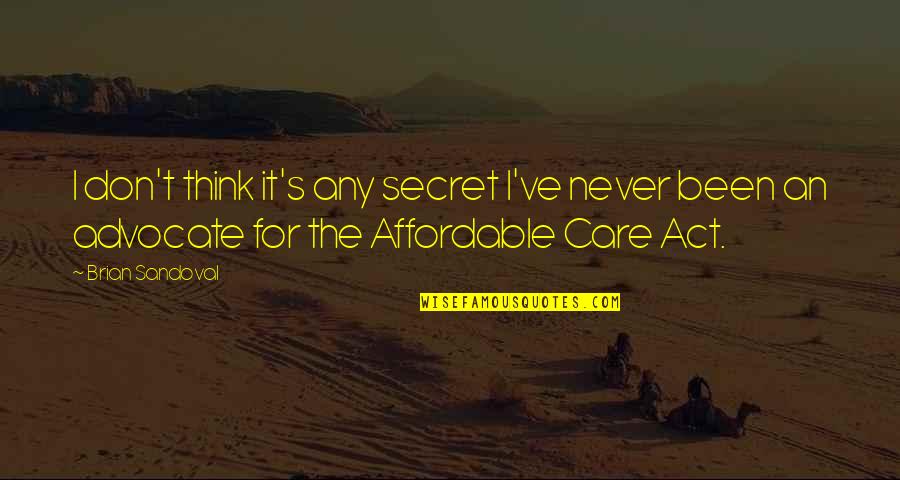 Affordable Quotes By Brian Sandoval: I don't think it's any secret I've never