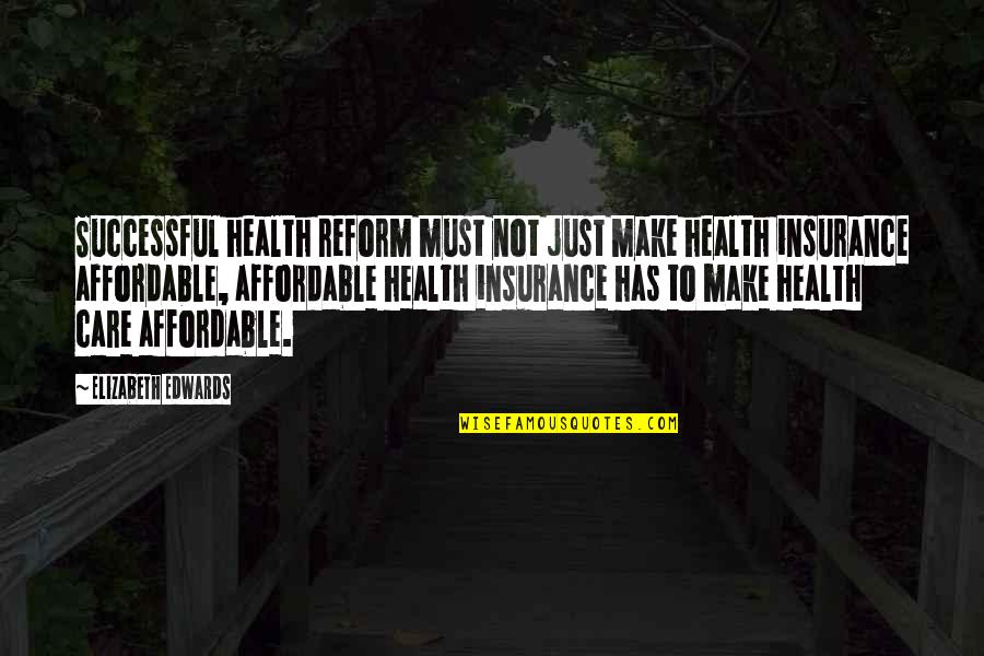 Affordable Quotes By Elizabeth Edwards: Successful health reform must not just make health